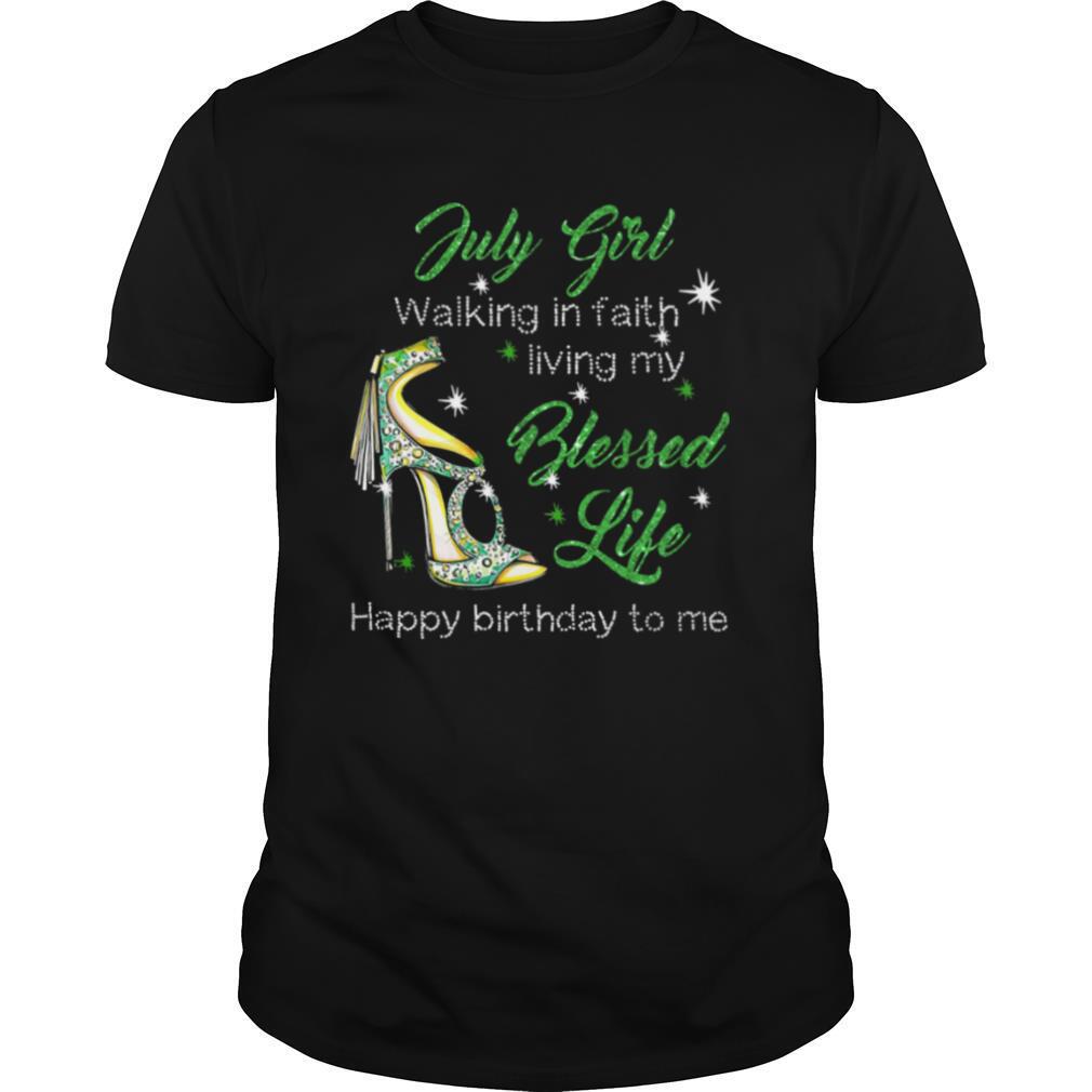 High heels july girl walking in faith living my blessed life happy birthdau to me shirt