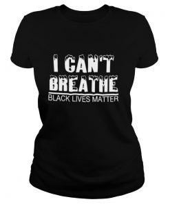 I Can’t Breathe Black Lives Matter shirt