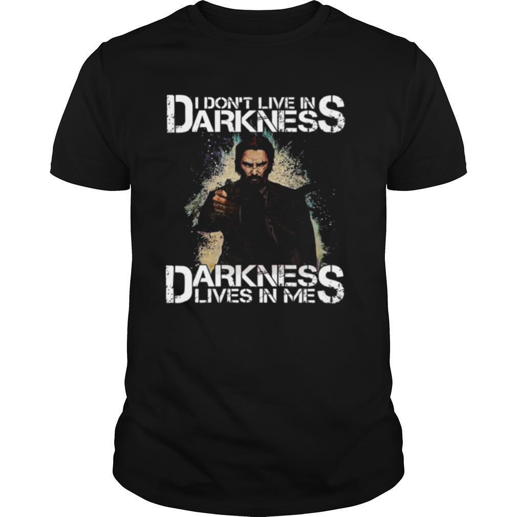 I Dont Live In Darkness Darkness Lives In Me shirt