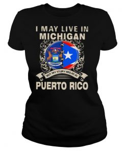 I May Live In Michigan But My Story Began In Puerto Rico shirt