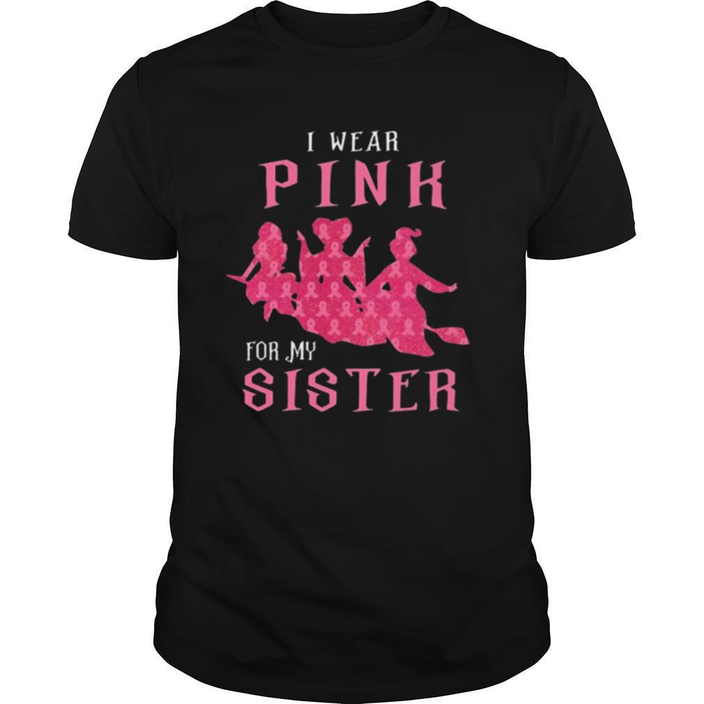 I Wear Pink For My Sister shirt