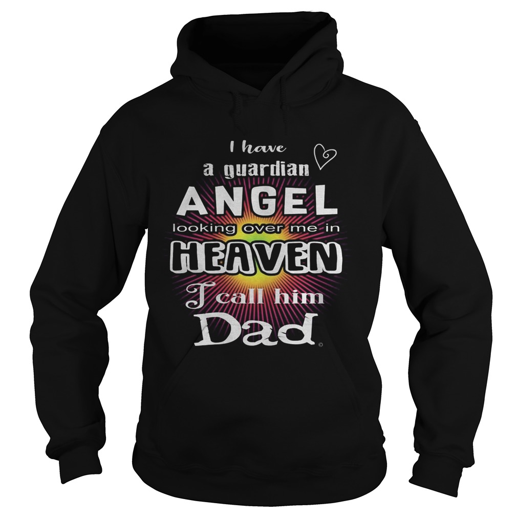 I have a guardian angel looking over me in heaven i call him dad Hoodie