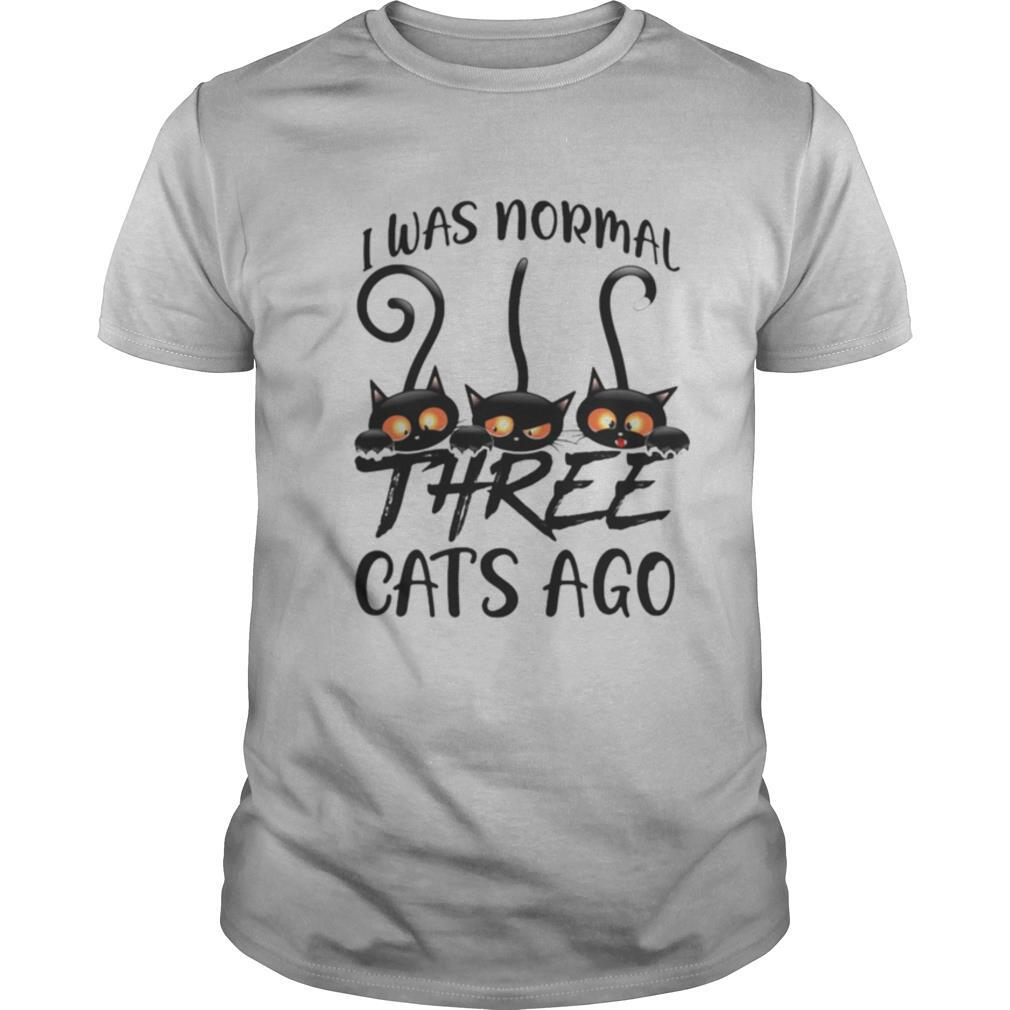 I was normal three cats ago shirt