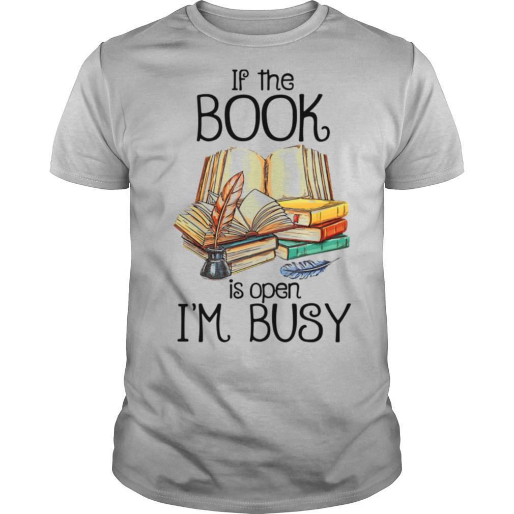 If The Book Is Open I'm Busy shirt