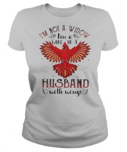 Im Not A Widow Im A Wife To A Husband With Wings shirt