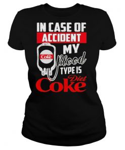 In case of accident my blood type is diet coke shirt