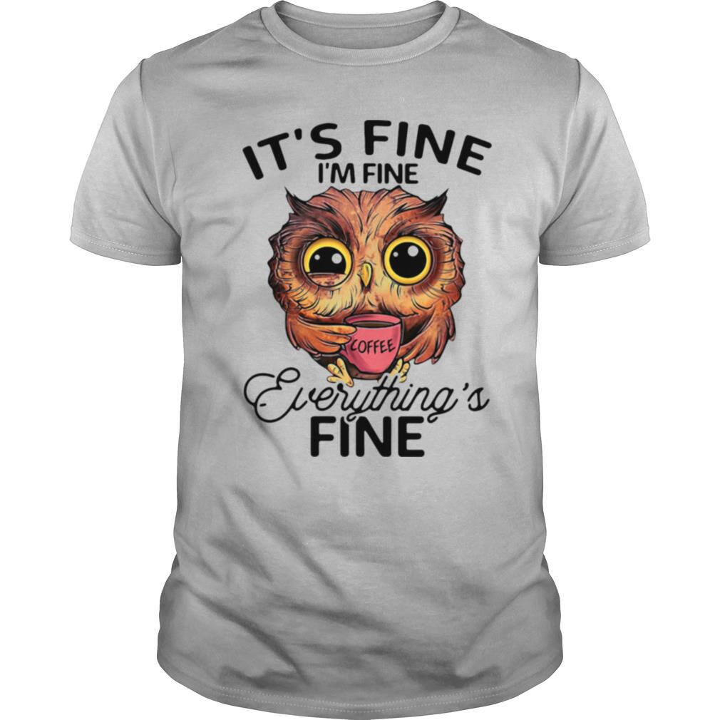 Its Fine Im Fine Everythings Fine shirt