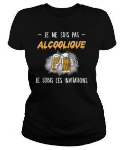 Je Ne Suis Pas Alcoolique Je Subis Les Invitations shirt