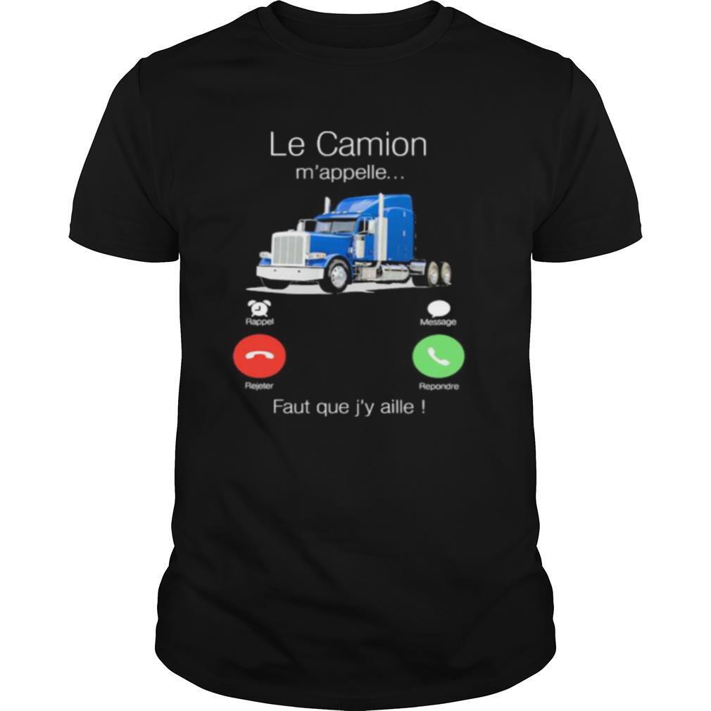 Le Camion M’appelle Faut Que J’y Aille shirt