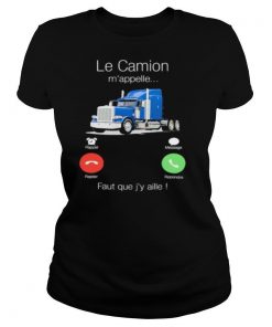 Le Camion M’appelle Faut Que J’y Aille shirt