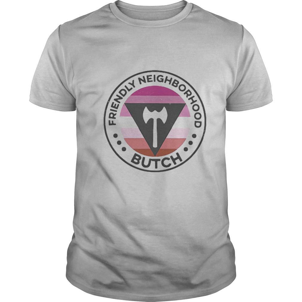 Lgbt Friendly Neighborhood Butch shirt