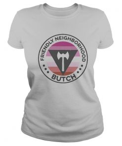 Lgbt Friendly Neighborhood Butch shirt