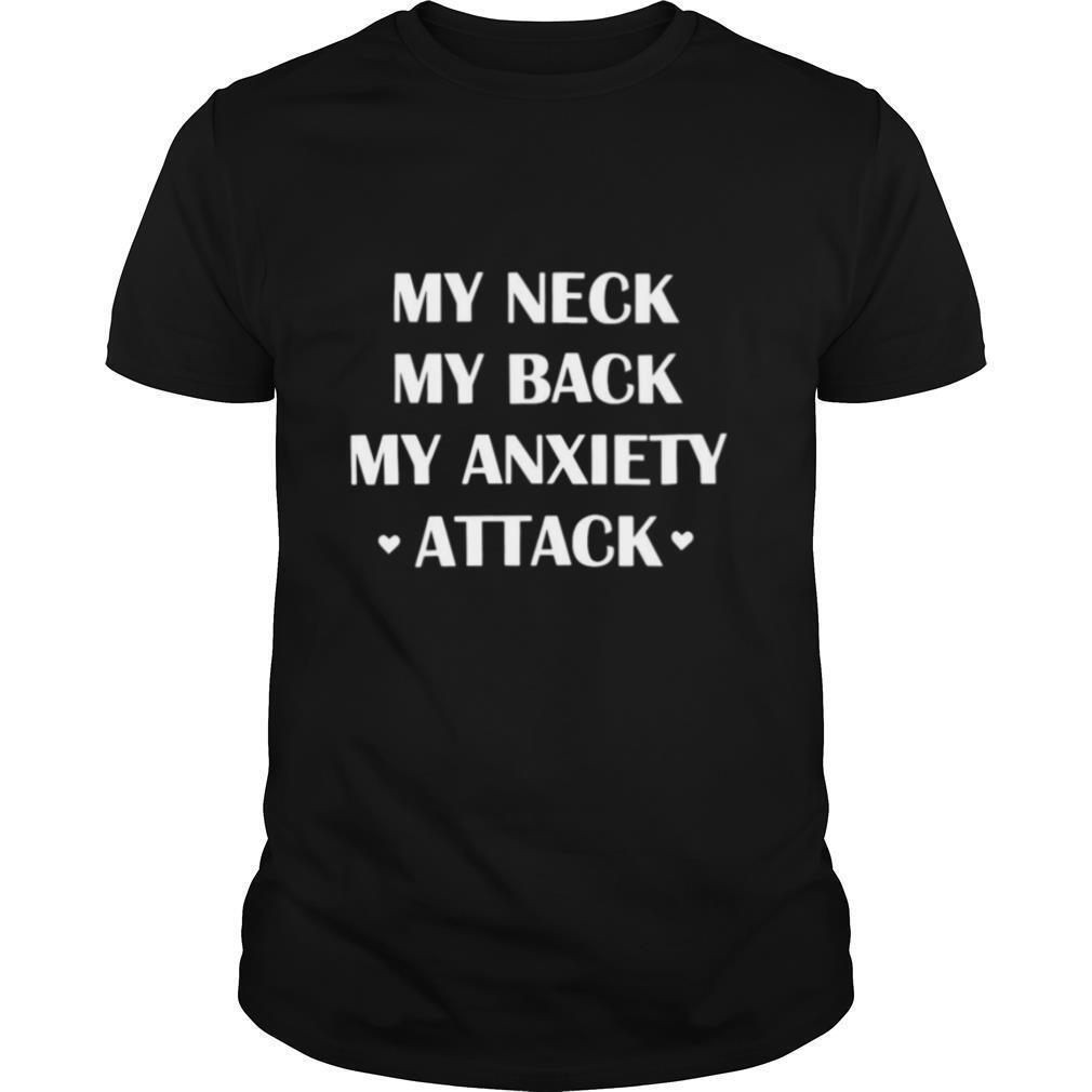 My Neck My Back My Anxiety Attack shirt