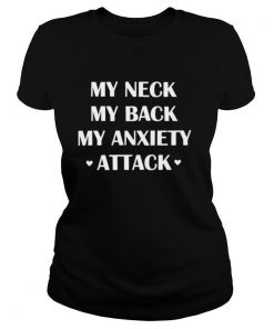 My Neck My Back My Anxiety Attack shirt