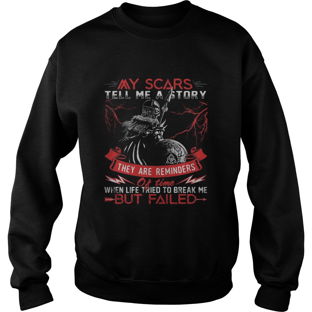 My Scars Tell Me A Story They Are Reminders When Life Tried To Break Me But Failed Sweatshirt