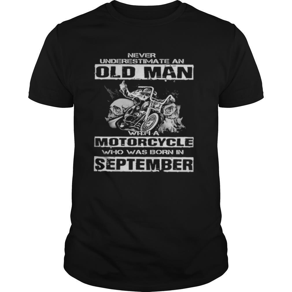 Never underestimate an old man with a motorcycle who was born in september shirt