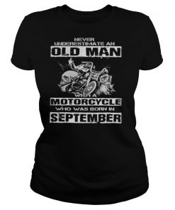 Never underestimate an old man with a motorcycle who was born in september shirt