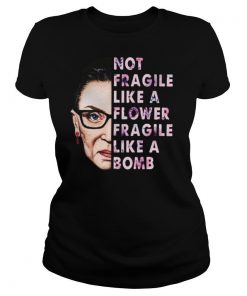 Not Fragile Like A Flower Fragile Like A Bomb shirt