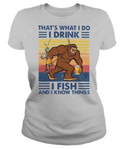 Thats What I Do I Drink I Fish And I Know Things shirt