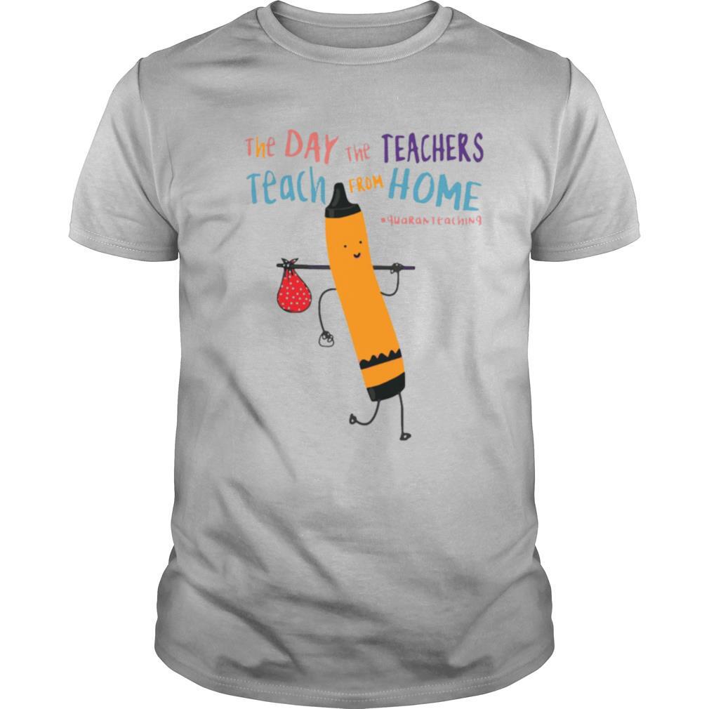 The Day The Teachers Teach From Home Quaranteaching shirt