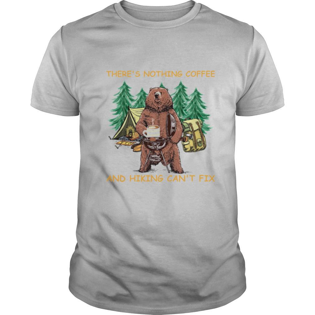 Theres Nothing Coffee And Hiking Cant Fix shirt