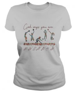 Volleyball God Says You Are shirt