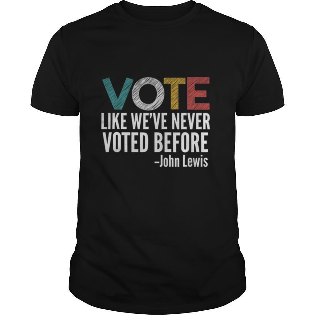 Vote John Lewis quote like we’ve never voted before shirt