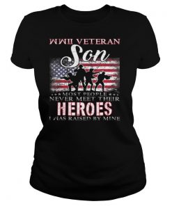 WWII Veteran Son Most People Never Meet Their Heroes shirt