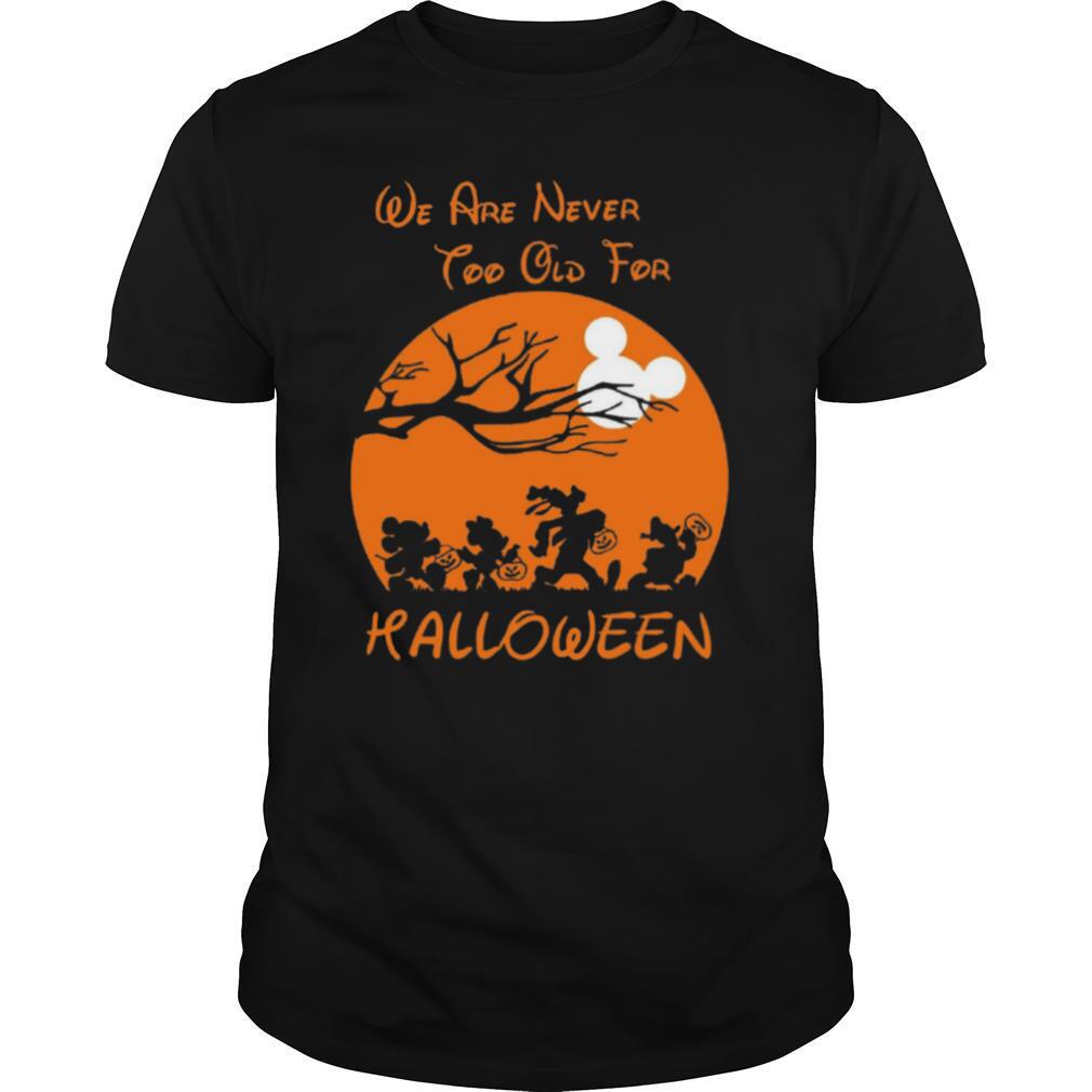 We Are Never Too Old For Halloween shirt