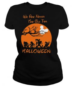 We Are Never Too Old For Halloween shirt