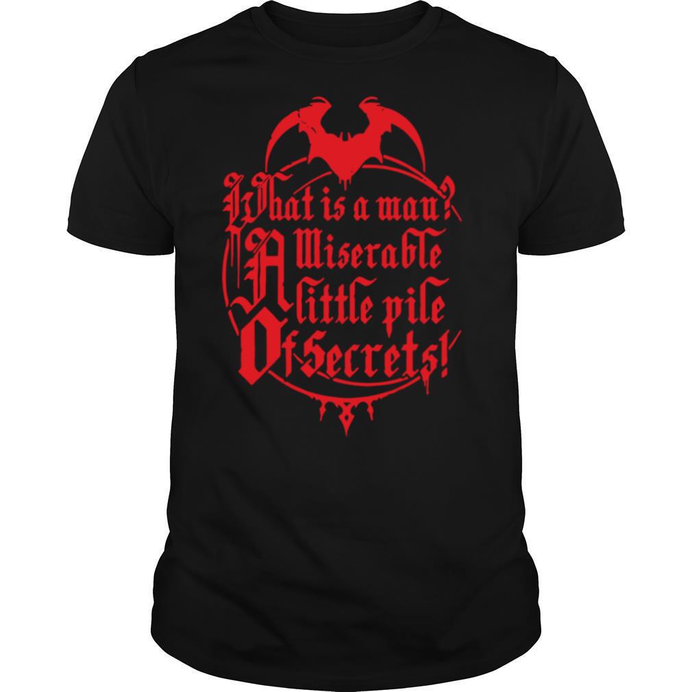 What Is A Man Miserable A Little Pile Of Secrets shirt