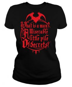 What Is A Man Miserable A Little Pile Of Secrets shirt