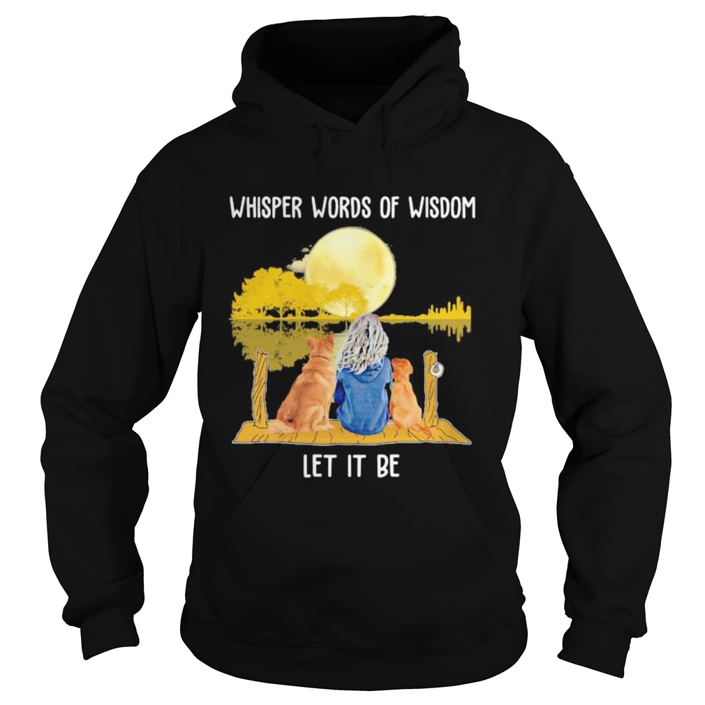 Whisper Words Of Wisdom Let It Be Girl Dog Moon River Hoodie