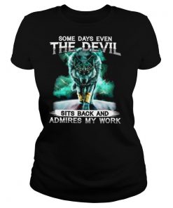 Wolf some days even the devil sits back and admires my work shirt