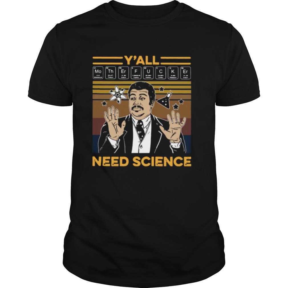 Y'all Mothafuckas Need Science Vintage shirt