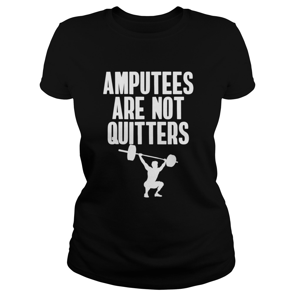 Amputee Are Not Quitters Humor Life Pride Leg Arm Recovery Classic Ladies