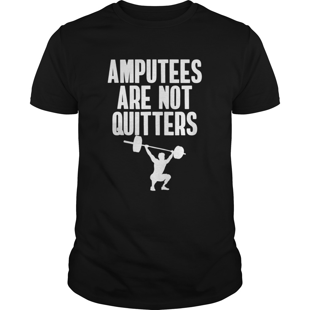 Amputee Are Not Quitters Humor Life Pride Leg Arm Recovery shirt