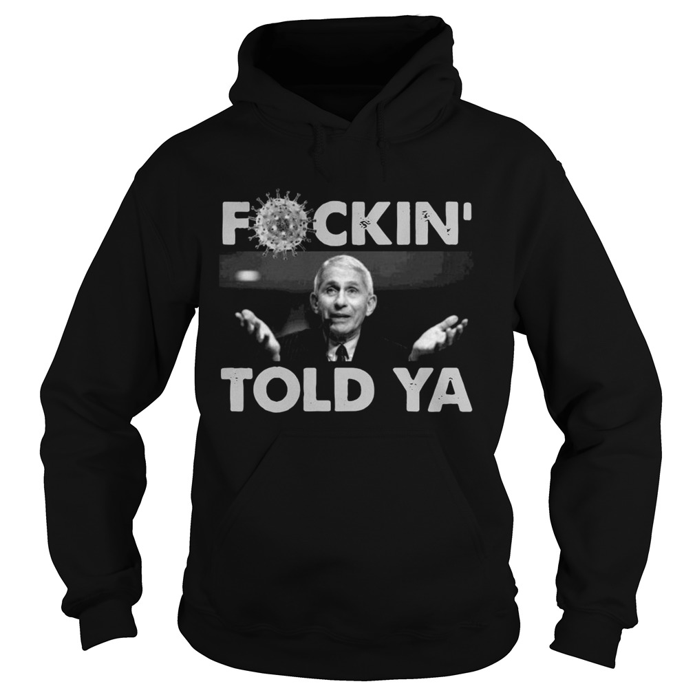 Anthony Fauci Fuckin Told Ya Hoodie