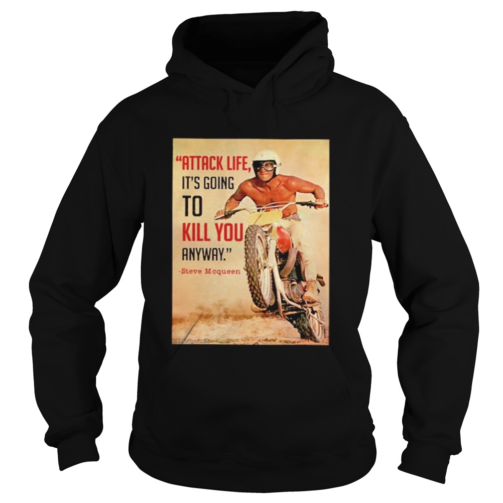 Attack Life Its Going To Kill You Anyway Steve Mcqueen Hoodie