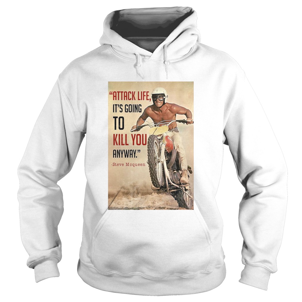 Attack Life Its Going To Kill You Anyway Steve Mcqueen  Hoodie