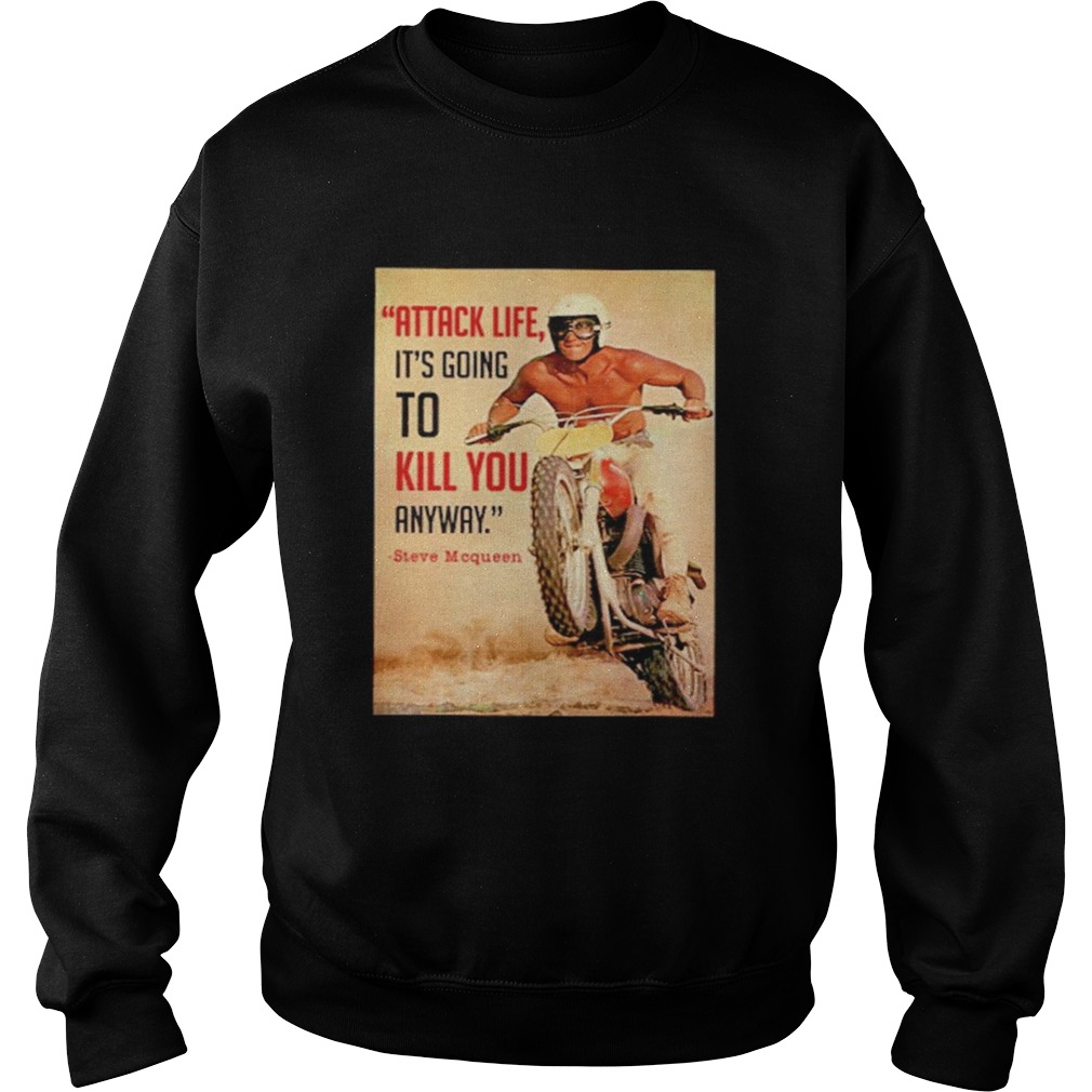 Attack Life Its Going To Kill You Anyway Steve Mcqueen Sweatshirt