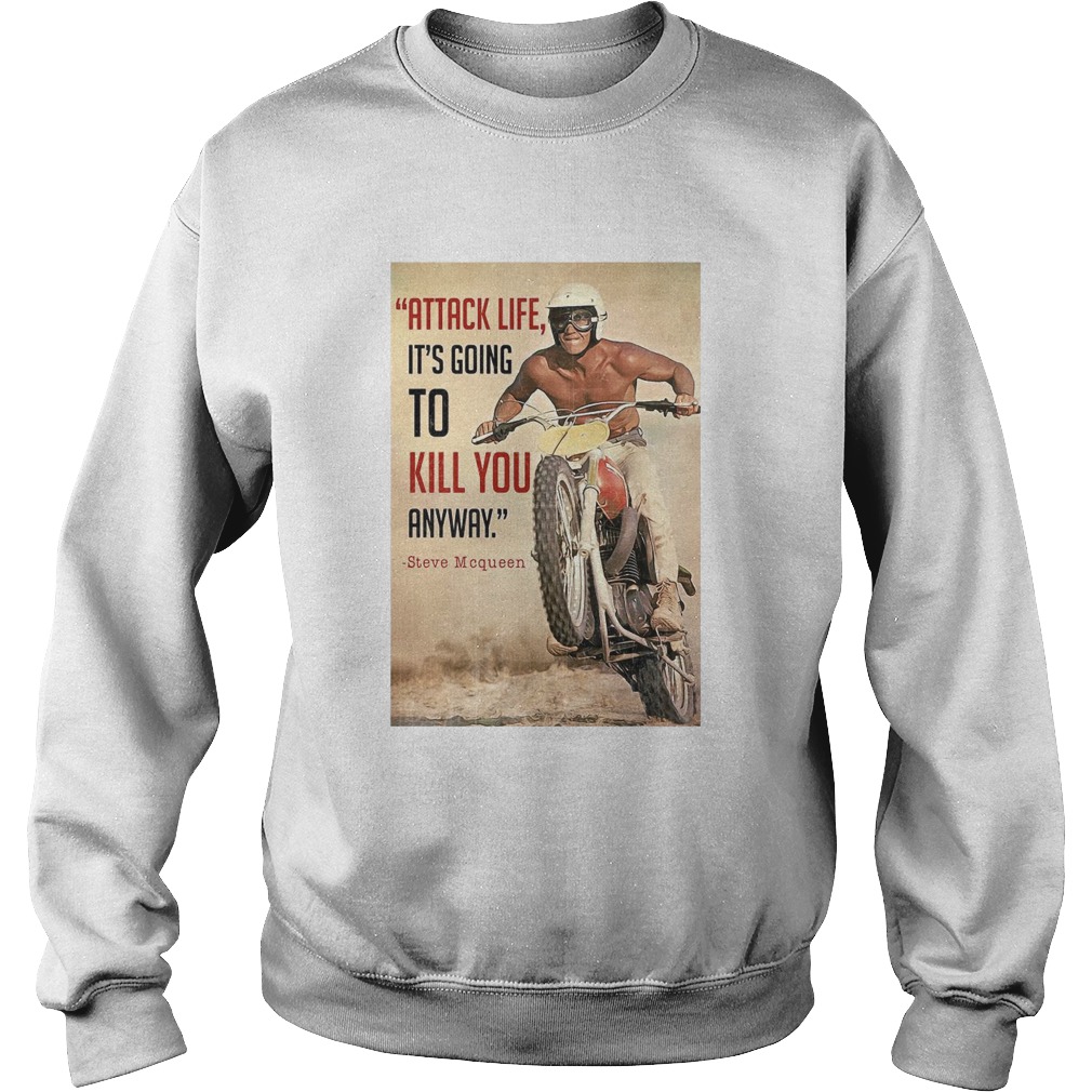 Attack Life Its Going To Kill You Anyway Steve Mcqueen  Sweatshirt