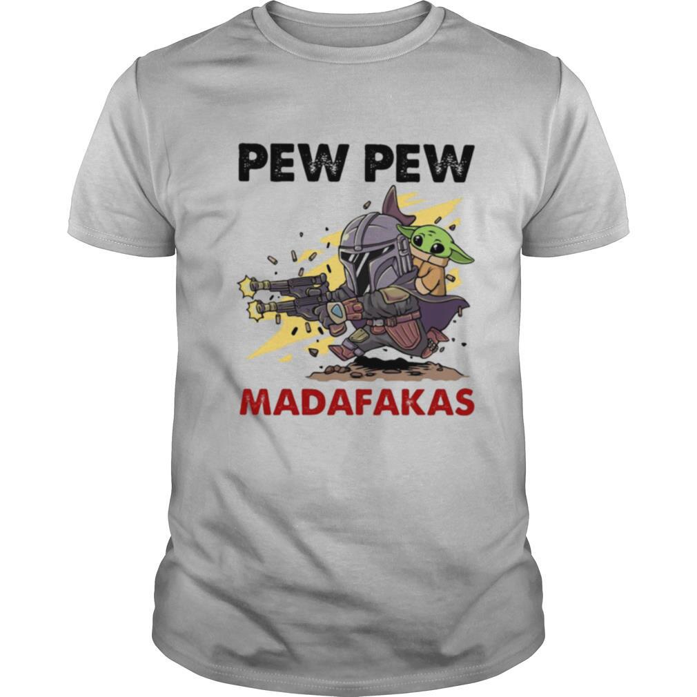 Baby Yoda And The Mandalorian Pew Pew Madafakas shirt