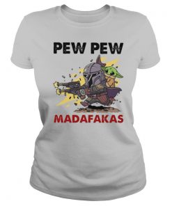 Baby Yoda And The Mandalorian Pew Pew Madafakas shirt