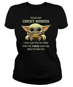 Baby Yoda Touch My Chicky Nuggies I Will Slap You So Hard Even The Force Won’T Be Able Ti Find You