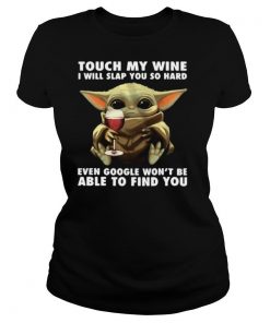 Baby Yoda Touch My Wine I Will Slap You So Hard Even Google Won’T Be Able To Find You