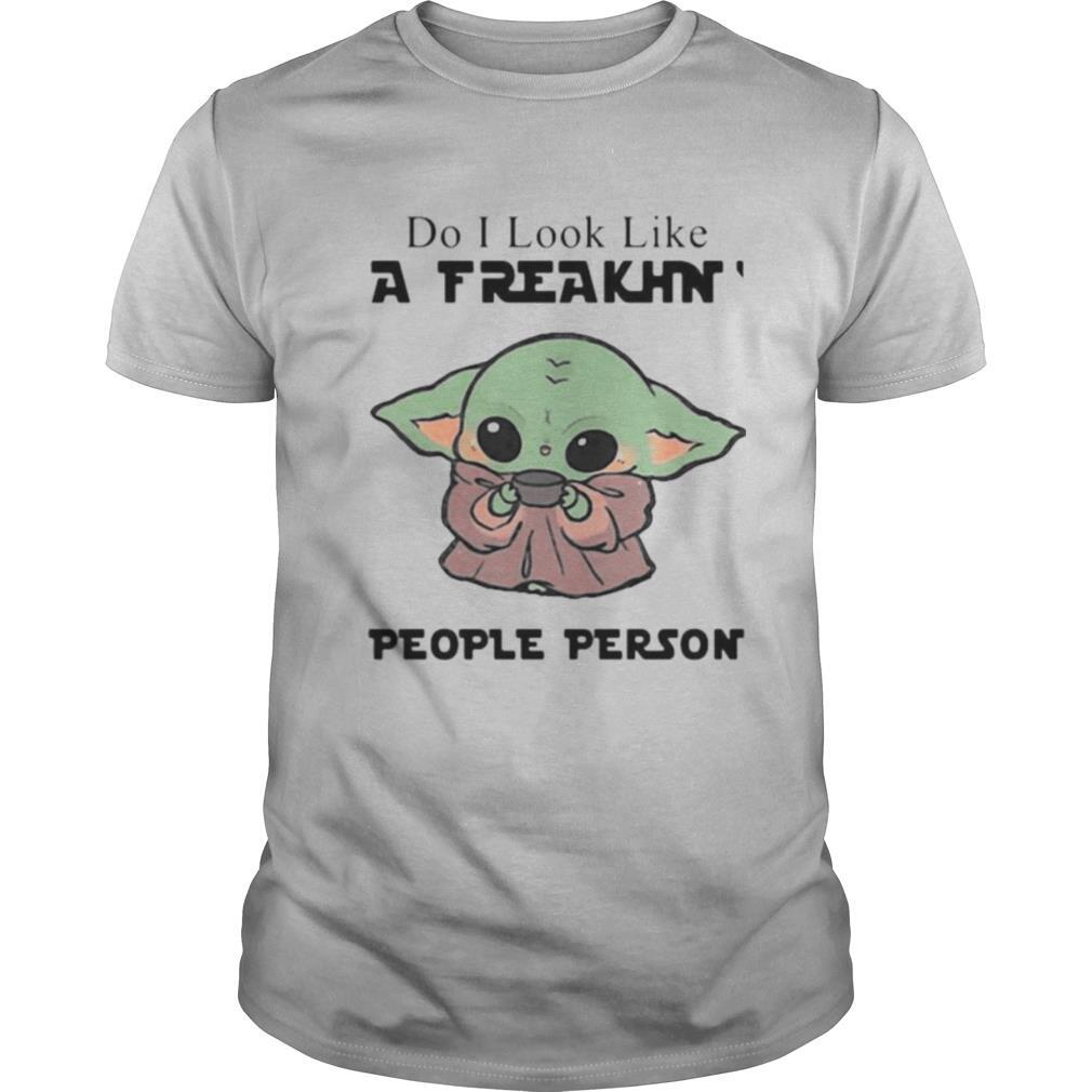 Baby yoda do i look like a freakin people person shirt