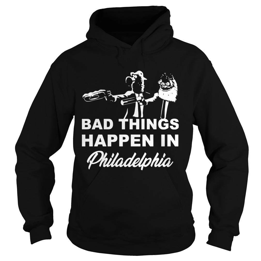 Bad Things Happen In Philadelphia Hoodie