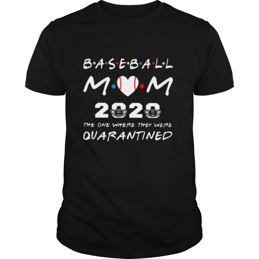 Baseball Mom 2020 The One Where They Were Quarantined Friends shirt