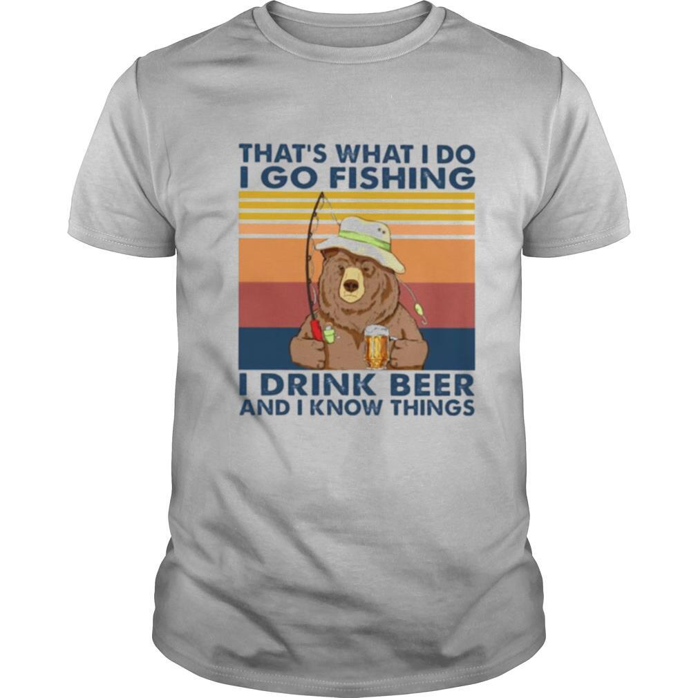 Bear thats what I do I go fishing I drink beer and I know things vintage shirt